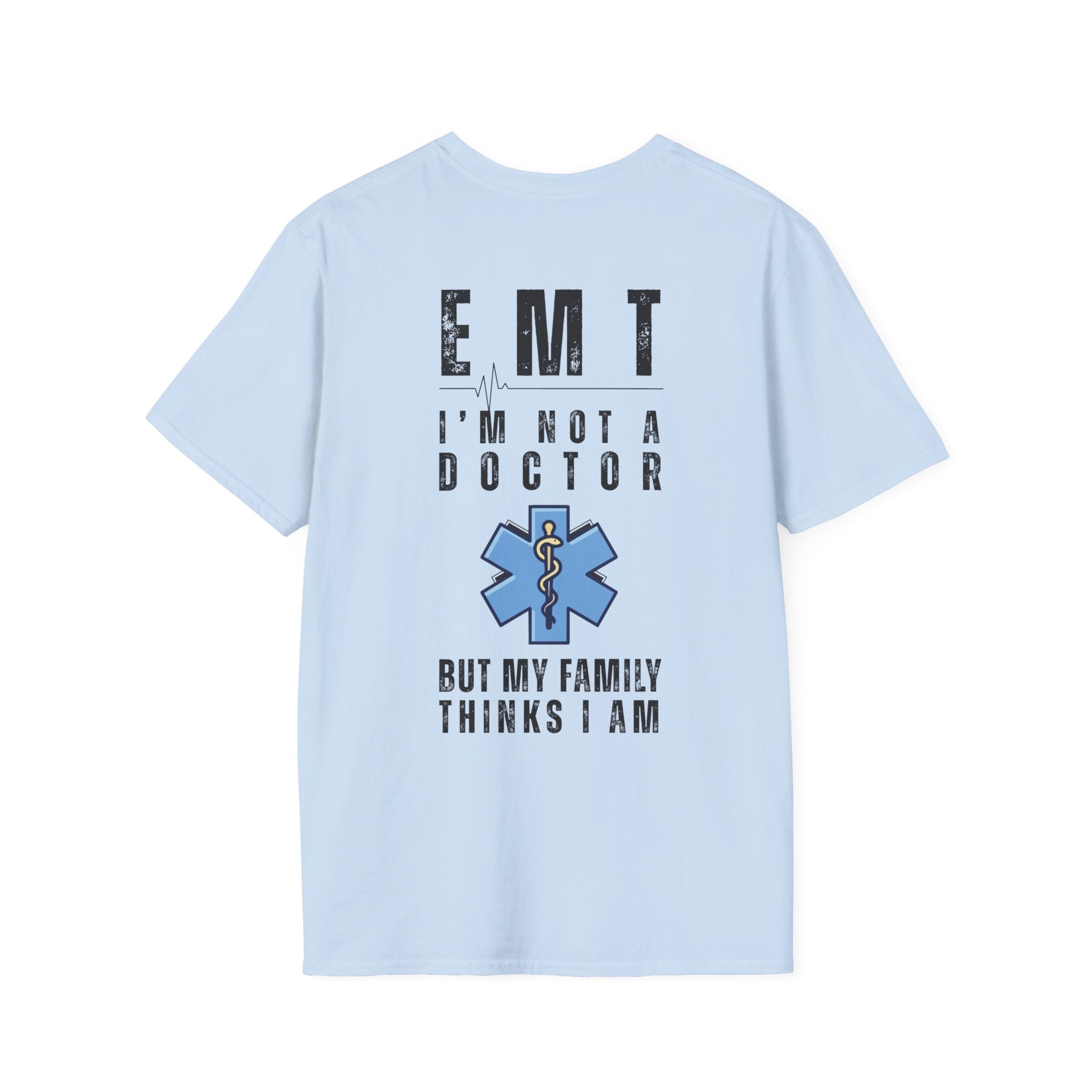 EMT Shirt — “I’m Not a Doctor But My Family Thinks I Am” T‑Shirt